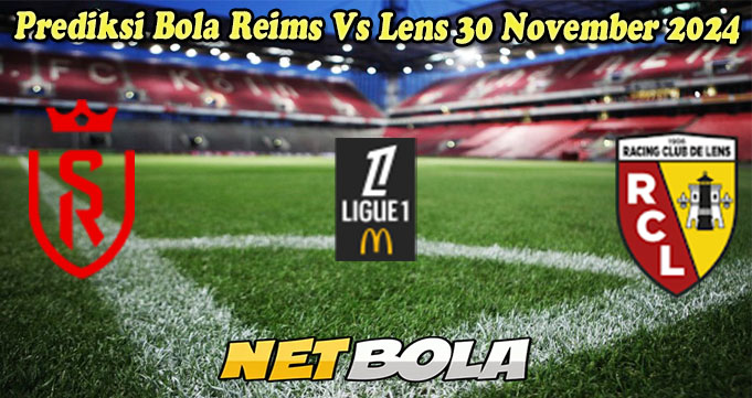 Prediksi Bola Reims Vs Lens 30 November 2024