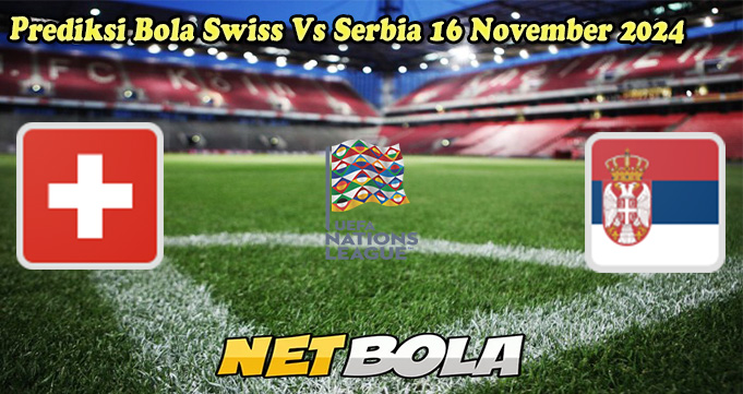 Prediksi Bola Swiss Vs Serbia 16 November 2024