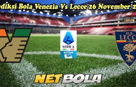 Prediksi Bola Venezia Vs Lecce 26 November 2024