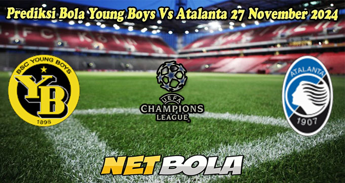 Prediksi Bola Young Boys Vs Atalanta 27 November 2024