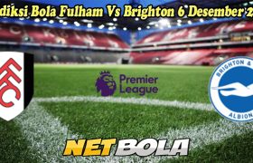 Prediksi Bola Fulham Vs Brighton 6 Desember 2024