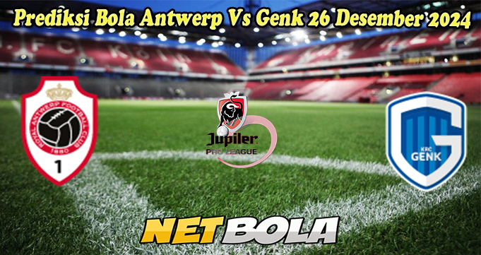 Prediksi Bola Antwerp Vs Genk 26 Desember 2024