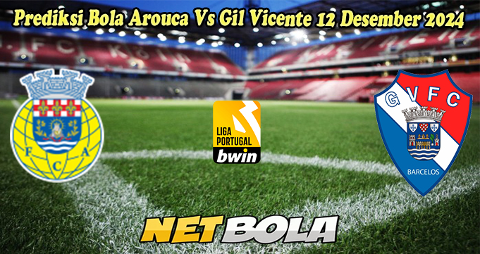 Prediksi Bola Arouca Vs Gil Vicente 12 Desember 2024