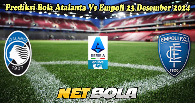 Prediksi Bola Atalanta Vs Empoli 23 Desember 2024