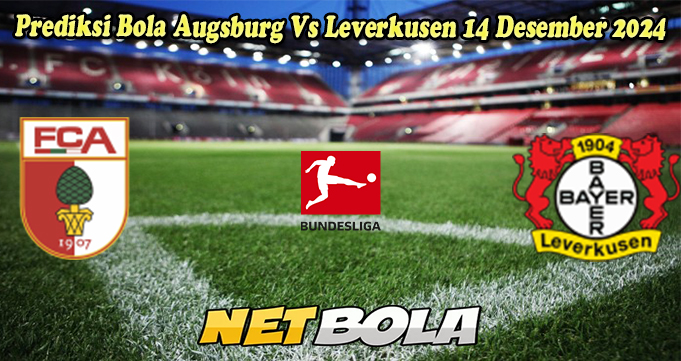 Prediksi Bola Augsburg Vs Leverkusen 14 Desember 2024