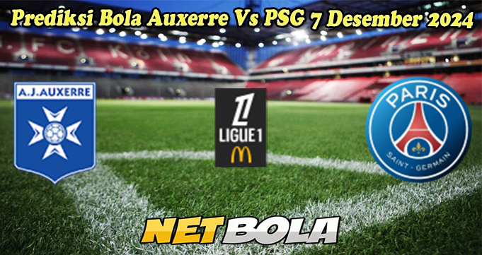 Prediksi Bola Auxerre Vs PSG 7 Desember 2024