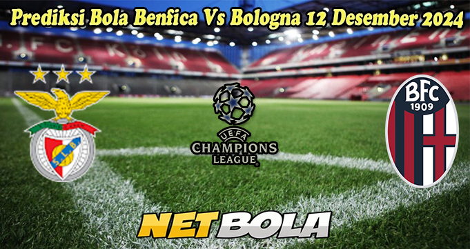 Prediksi Bola Benfica Vs Bologna 12 Desember 2024