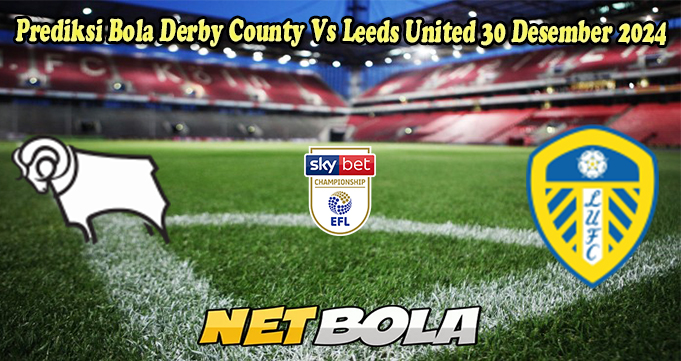 Prediksi Bola Derby County Vs Leeds United 30 Desember 2024