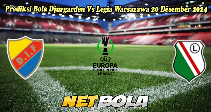 Prediksi Bola Djurgarden Vs Legia Warsazawa 20 Desember 2024