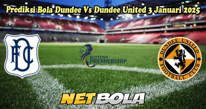 Prediksi Bola Dundee Vs Dundee United 3 Januari 2025