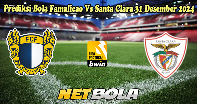 Prediksi Bola Famalicao Vs Santa Clara 31 Desember 2024