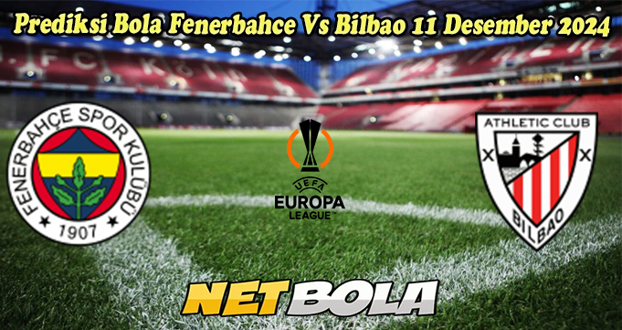 Prediksi Bola Fenerbahce Vs Bilbao 11 Desember 2024