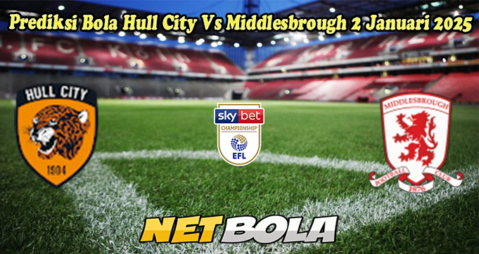 Prediksi Bola Hull City Vs Middlesbrough 2 Januari 2025