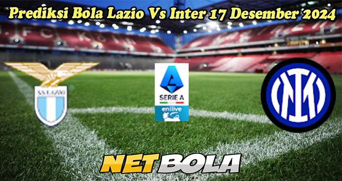 Prediksi Bola Lazio Vs Inter 17 Desember 2024