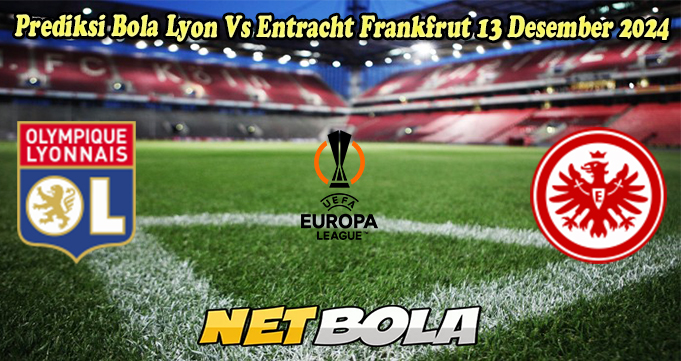 Prediksi Bola Lyon Vs Entracht Frankfrut 13 Desember 2024