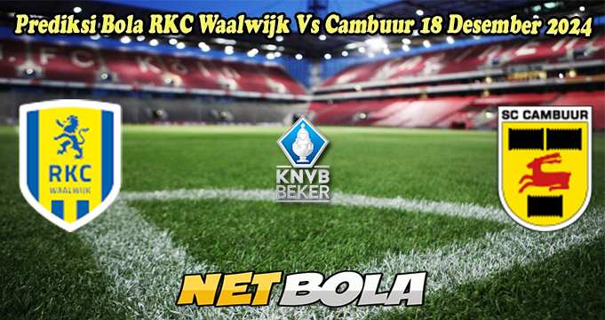 Prediksi Bola RKC Waalwijk Vs Cambuur 18 Desember 2024