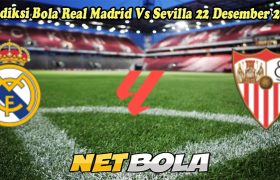 Prediksi Bola Real Madrid Vs Sevilla 22 Desember 2024