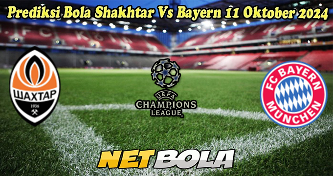 Prediksi Bola Shakhtar Vs Bayern 11 Oktober 2024