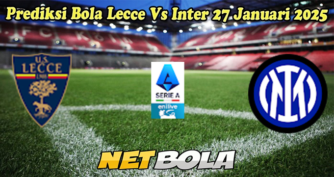 Prediksi Bola Lecce Vs Inter 27 Januari 2025