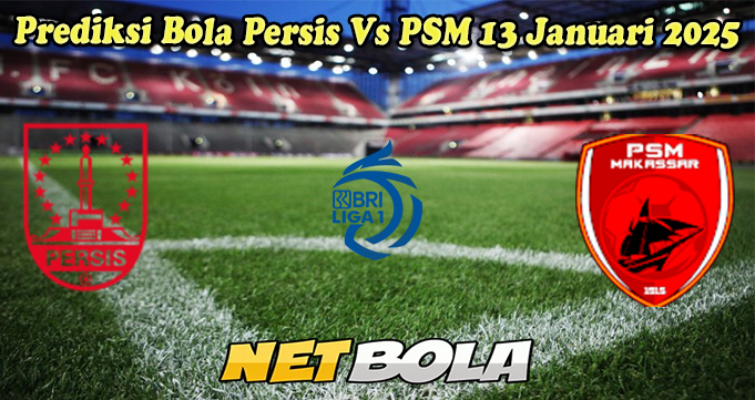 Prediksi Bola Persis Vs PSM 13 Januari 2025