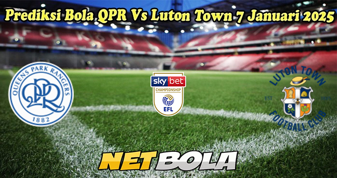 Prediksi Bola QPR Vs Luton Town 7 Januari 2025