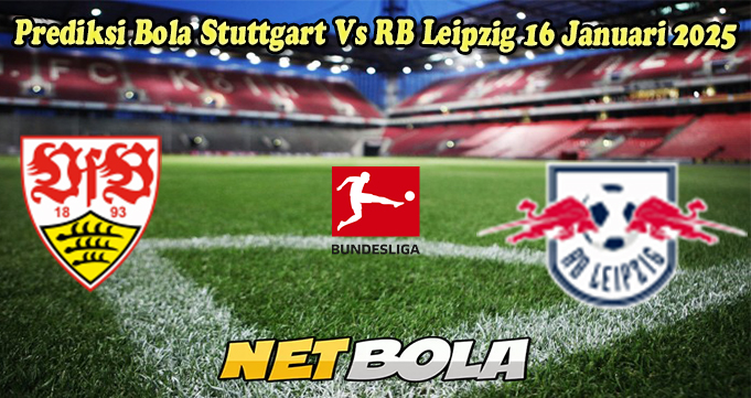 Prediksi Bola Stuttgart Vs RB Leipzig 16 Januari 2025