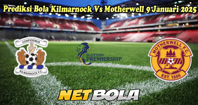 Prediksi Bola Kilmarnock Vs Motherwell 9 Januari 2025