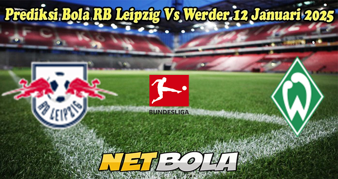 Prediksi Bola RB Leipzig Vs Werder 12 Januari 2025