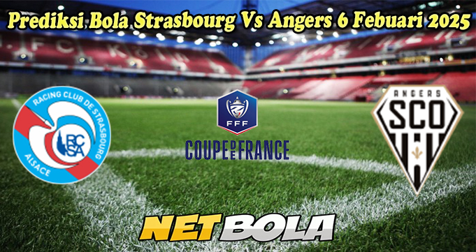 Prediksi Bola Strasbourg Vs Angers 6 Febuari 2025