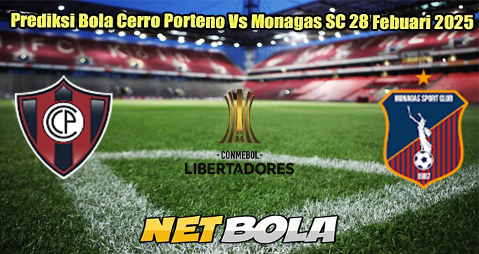 Prediksi Bola Cerro Porteno Vs Monagas SC 28 Febuari 2025