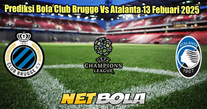 Prediksi Bola Club Brugge Vs Atalanta 13 Febuari 2025