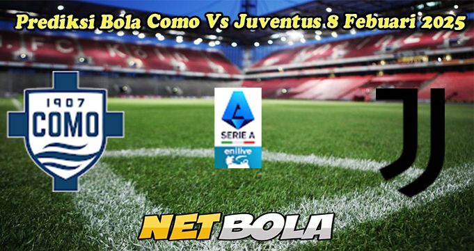 Prediksi Bola Como Vs Juventus 8 Febuari 2025