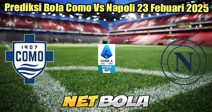 Prediksi Bola Como Vs Napoli 23 Febuari 2025