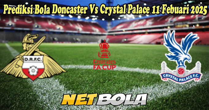 Prediksi Bola Doncaster Vs Crystal Palace 11 Febuari 2025