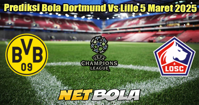 Prediksi Bola Dortmund Vs Lille 5 Maret 2025