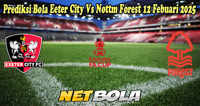 Prediksi Bola Eeter City Vs Nottm Forest 12 Febuari 2025