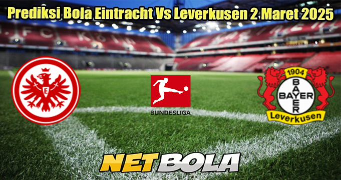 Prediksi Bola Eintracht Vs Leverkusen 2 Maret 2025