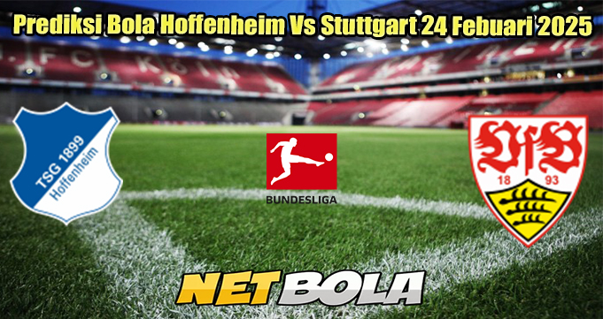 Prediksi Bola Hoffenheim Vs Stuttgart 24 Febuari 2025