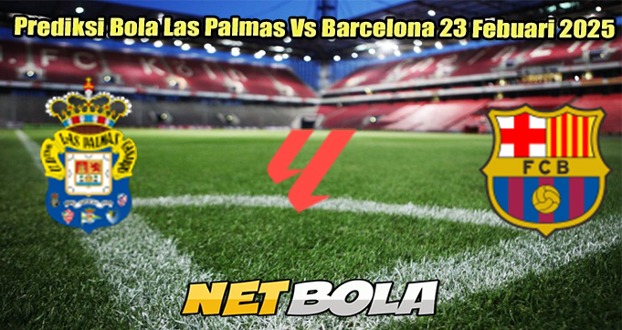 Prediksi Bola Las Palmas Vs Barcelona 23 Febuari 2025