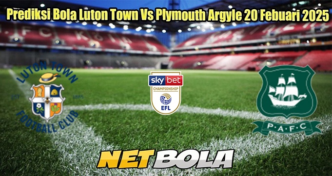 Prediksi Bola Luton Town Vs Plymouth Argyle 20 Febuari 2025