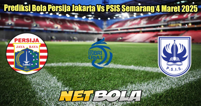 Prediksi Bola Persija Jakarta Vs PSIS Semarang 4 Maret 2025