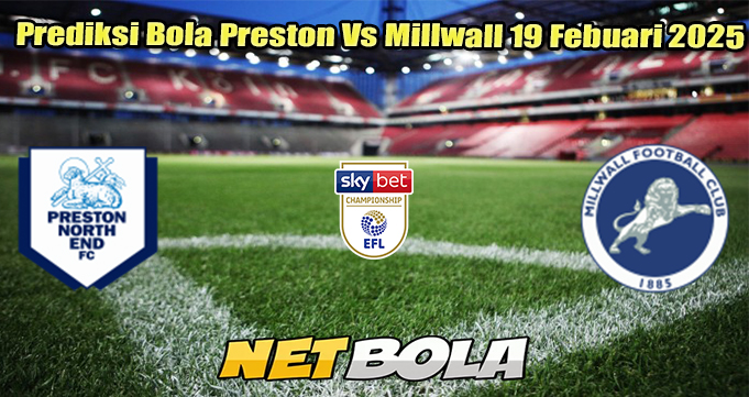 Prediksi Bola Preston Vs Millwall 19 Febuari 2025