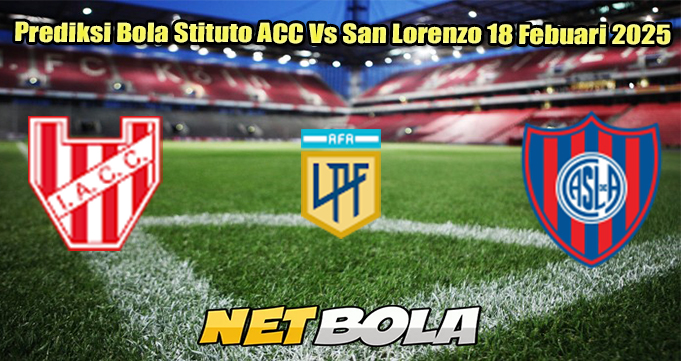 Prediksi Bola Stituto ACC Vs San Lorenzo 18 Febuari 2025