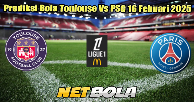 Prediksi Bola Toulouse Vs PSG 16 Febuari 2025