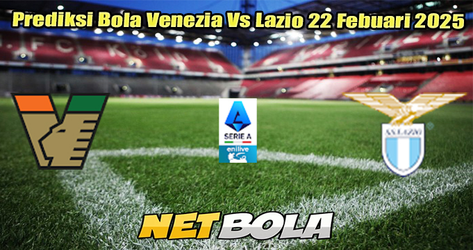 Prediksi Bola Venezia Vs Lazio 22 Febuari 2025