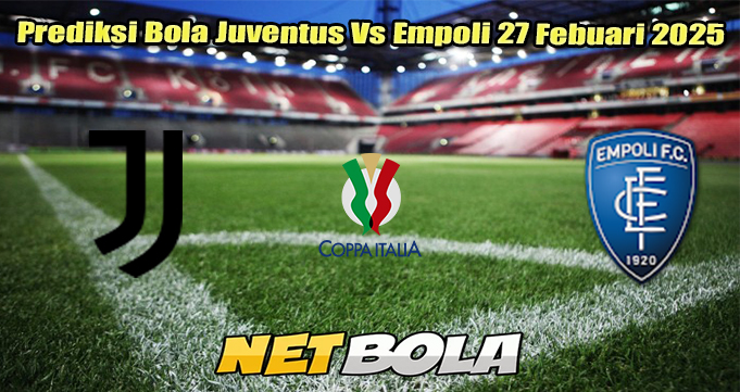 Prediksi Bola Juventus Vs Empoli 27 Febuari 2025