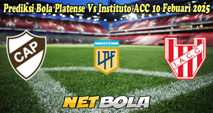 Prediksi Bola Platense Vs Instituto ACC 10 Febuari 2025