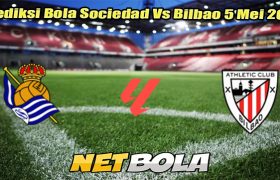 Prediksi Bola Sociedad Vs Bilbao 5 Mei 2025
