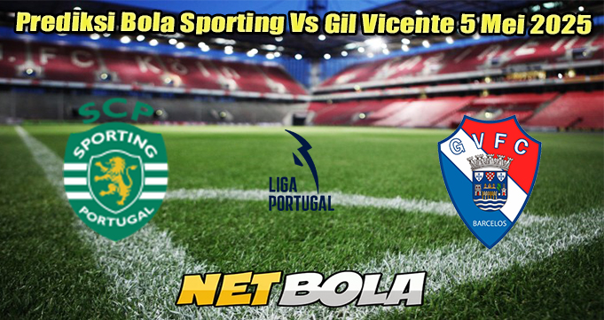 Prediksi Bola Sporting Vs Gil Vicente 5 Mei 2025