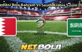 Prediksi Bola Bahrain Vs Saudi Arabia 5 Juni 2025